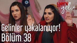 Yeni Gelin 38. Bölüm - Gelinler Yakalanıyor