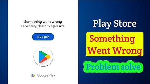 how to fix play store something went wrong | Server busy, please try again later