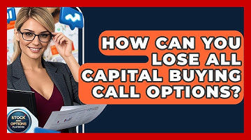 How Can You Lose All Capital Buying Call Options? - Stock and Options Playbook