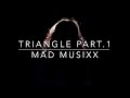 Triangle part1  mad musixx