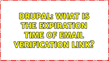 Drupal: What is the expiration time of Email verification link?