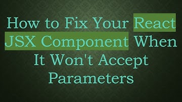 How to Fix Your React JSX Component When It Won