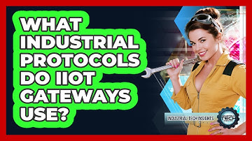 What Industrial Protocols Do IIoT Gateways Use?