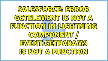 Error getElement is not a function in lightning component / event.getParams is not a function