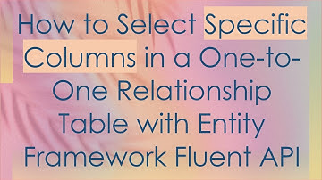 How to Select Specific Columns in a One-to-One Relationship Table with Entity Framework Fluent API