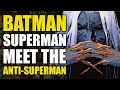 Batman  superman fight the antisuperman comics explained