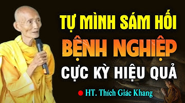 Cách Đơn Giản Tự Mình Sám Hối Hết BỆNH NGHIỆP Ngay Tại Nhà, Cực Kỳ Hiệu Quả | HT. Thích Giác Khang