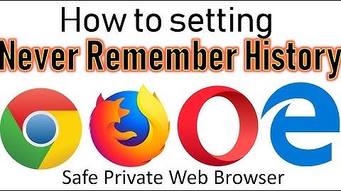 How To Setting Never Remember History Chrome, Opera, Firefox, Edge