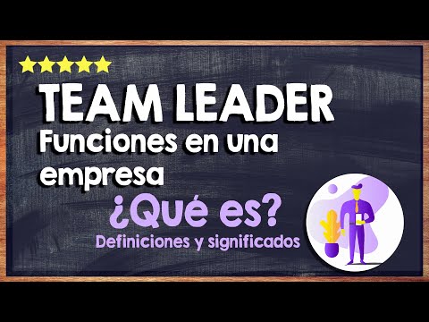 👍 ¿Qué es un team leader y cuáles son sus funciones en una empresa? 👍 Todo lo que necesitas saber sobre ser un Team Leader