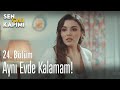 Aynı evde kalmam! - Sen Çal Kapımı 24. Bölüm