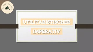 Utilitaristischer Imperativ | Folgenprinzip &amp; Nutzenprinzip