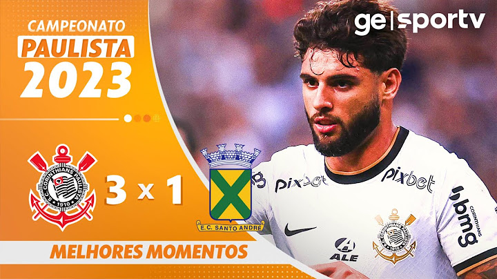 CORINTHIANS 3 X 1 SANTO ANDRÉ | MELHORES MOMENTOS | 12ª RODADA DO PAULISTA 2023 | ge.globo