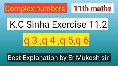 K.C. Sinha Exercise 11.2 class 11th maths q 3,q4,Q5,q6 || Complex Number