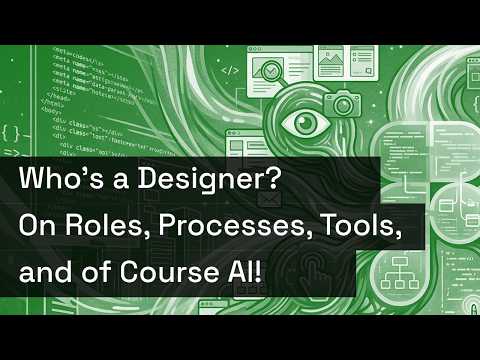 Who’s a Designer? On Roles, Processes, Tools, and of Course AI! thumbnail