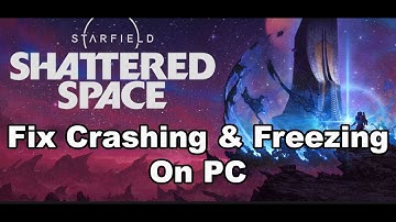 Fix Starfield/Starfield Shattered Space Crashing, Crash On Startup & Freezing On PC