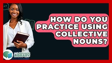 How Do You Practice Using Collective Nouns? - The Language Library