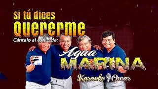 Si Tú Dices Quererme - Agua Marina (Desvocalizado) Karaoke