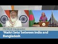 PM Modi inaugurates ‘Maitri Setu’ between India and Bangladesh | PMO