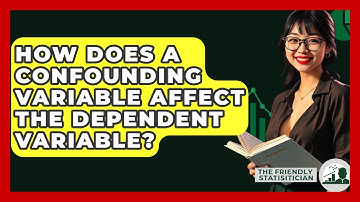 How Does A Confounding Variable Affect The Dependent Variable? - The Friendly Statistician