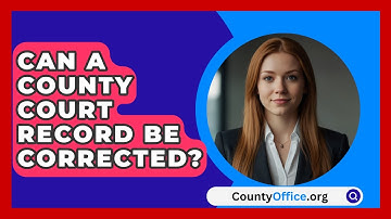 Can A County Court Record Be Corrected? - CountyOffice.org