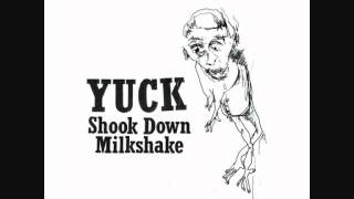 Video thumbnail of "Yuck - Milkshake"