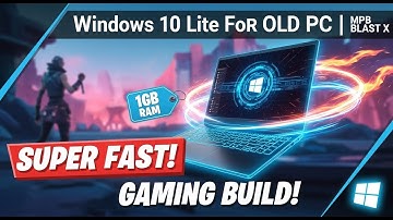 Windows 10 Lite for Old PC & Laptop (1GB RAM Only) Gaming | MPB Blast X Review & Installation