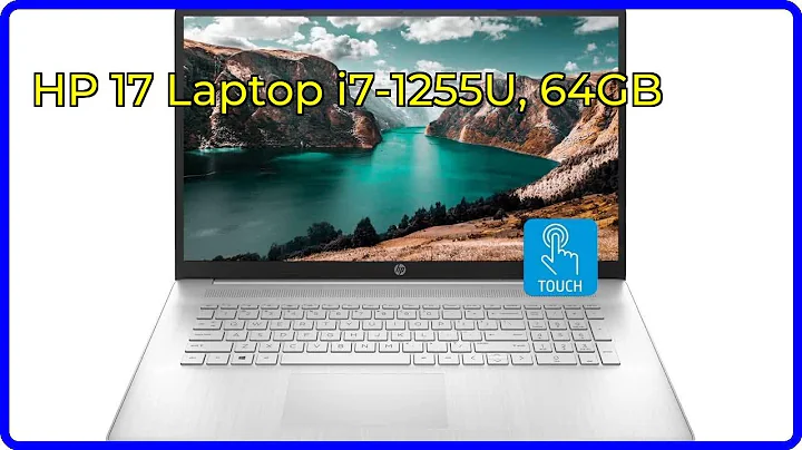 REVIEW: HP 17 Laptop i7-1255U, 64GB. ESSENTIAL details.