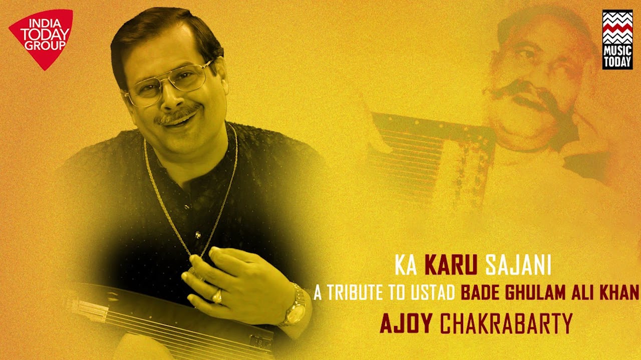 Ka Karu Sajani  A tribute to Ustad Bade Ghulam Ali Khan  Ajoy Chakrabarty  Music Today