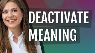 Deactivate | meaning of Deactivate