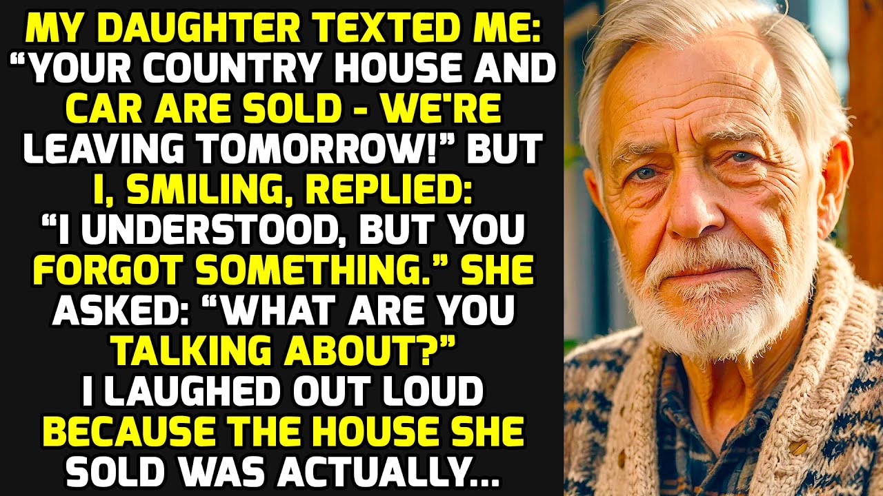 My Daughter Texted Me: “Your Country House And Car Are Sold - We're Leaving Tomorrow!” But.. STORIES