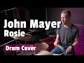 John Mayer - Rosie (Drum Cover)