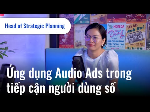Ứng dụng Audio Ads trong tiếp cận người dùng số