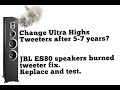 Change Ultra Highs Tweeters after 5-7 years? JBL ES80 speakers burned tweeter fix. Replace and test