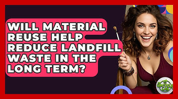Will Material Reuse Help Reduce Landfill Waste in the Long Term? - The Upcycle Lab