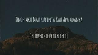 Once  Aku Mau Kucinta Kau Apa Adanya {slowed reverb effect}