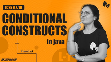 CONDITIONAL CONSTRUCTS in JAVA | Lecture 1 | if construct | ICSE 9 &10 | Anjali Ma