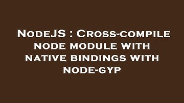 NodeJS : Cross-compile node module with native bindings with node-gyp