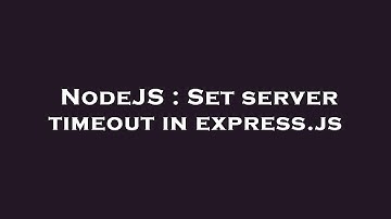 NodeJS : Set server timeout in express.js