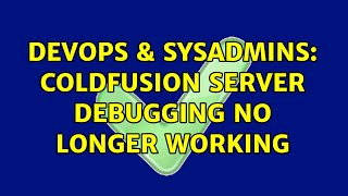 Celebrity DevOps & SysAdmins: Coldfusion server debugging no longer working Profile