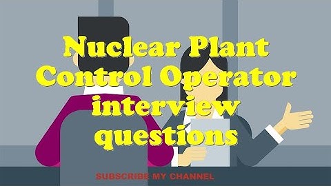Nuclear Plant Control Operator interview questions