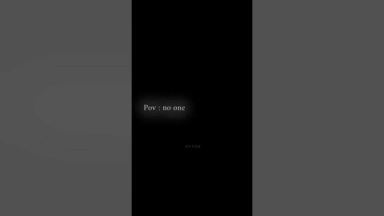 Pov: no one cares about you.