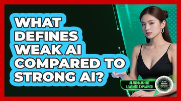 What Defines Weak AI Compared To Strong AI? - AI and Machine Learning Explained