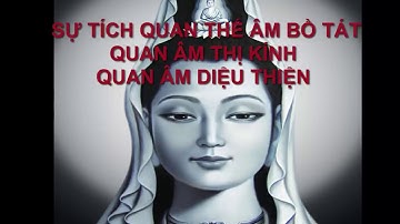Sự tích Quan Âm Bồ Tát hay nhất   Quan Âm Thị Kính   Quan Âm Diệu Thiện