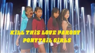 'Kill This Love' BLACKPINK - ( M/V Parody) BY PONYTAIL GIRLS