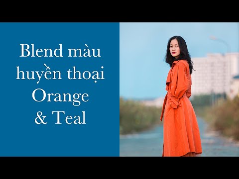 Màu Teal Là Màu Gì - Photoshop ảnh chân dung | Blend màu Orange & Teal