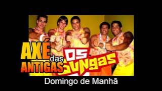 Domingo de Manhã - Os Sungas - Axé das Antigas - Axé Retrô - Relíquia