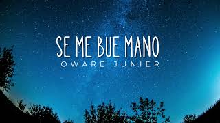 OWARE JUNIER (SE ME BUE MANO)