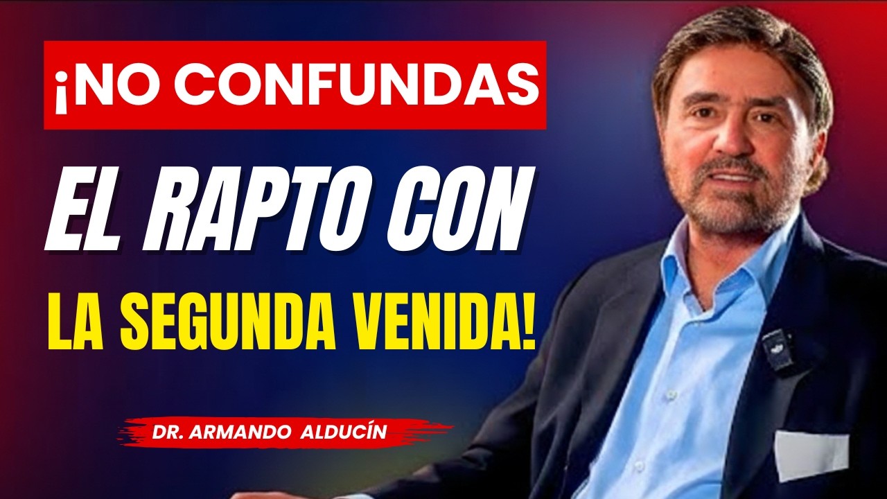Armando Alducin Predicas - ¡No confundas el rapto con la segunda venida de Cristo