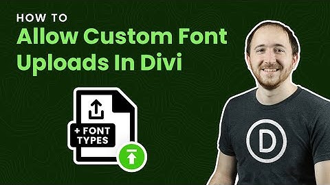 How To Allow Custom Font Uploads In Divi (WOFF, WOFF2)