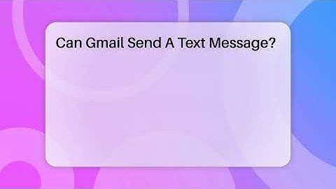 Can Gmail Send A Text Message? - TheEmailToolbox.com